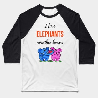 I Love Elephants More Than Humans Baseball T-Shirt